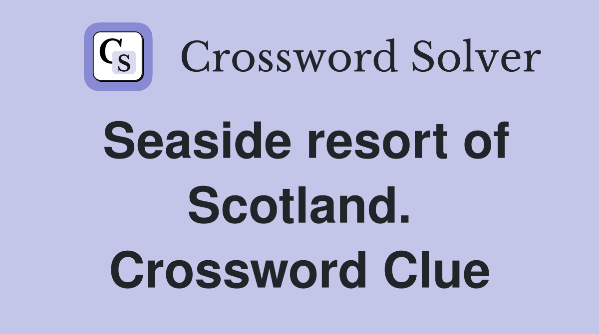 Seaside resort of Scotland. Crossword Clue