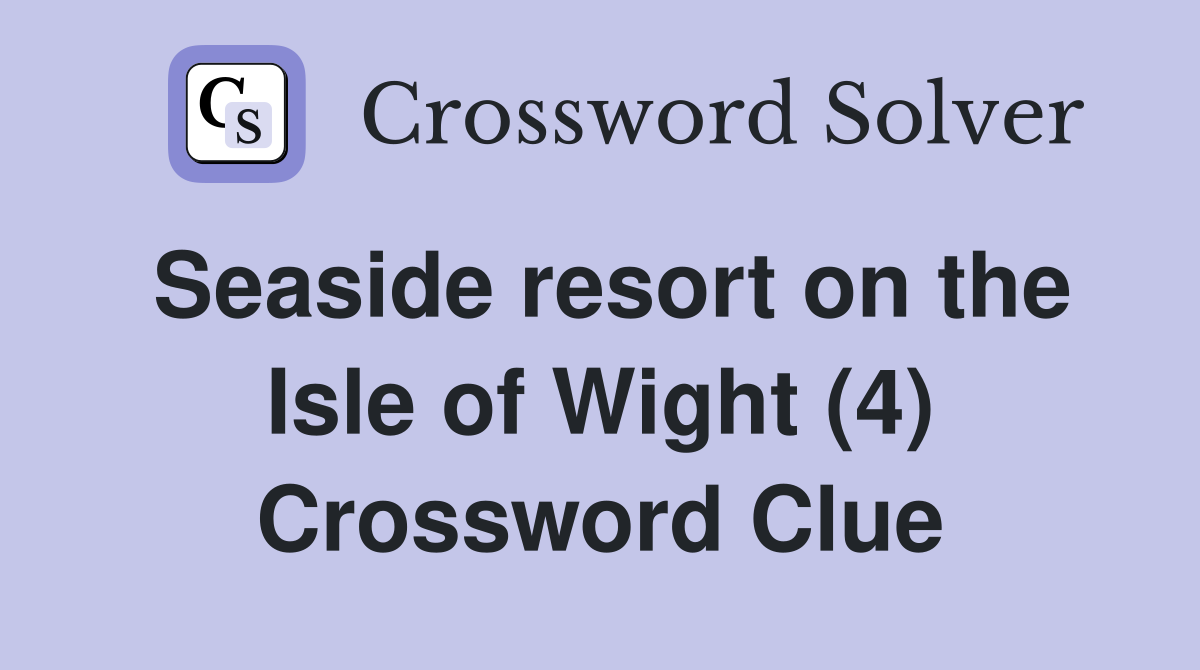 Seaside resort on the Isle of Wight (4) Crossword Clue