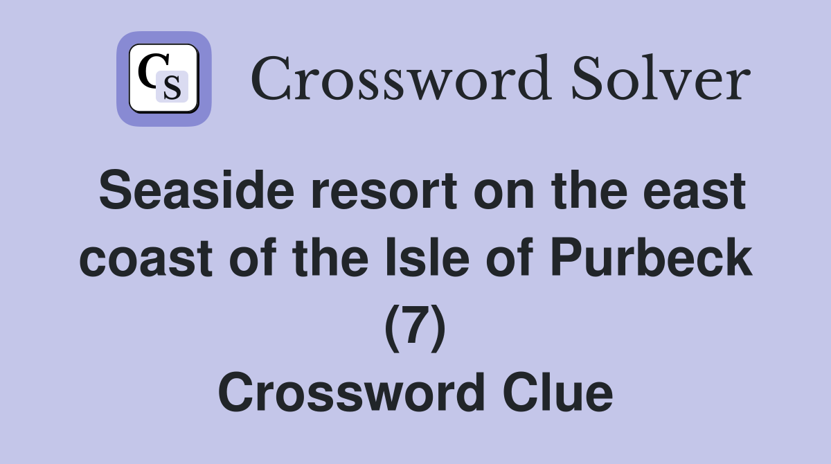 Seaside resort on the east coast of the Isle of Purbeck (7) Crossword Clue