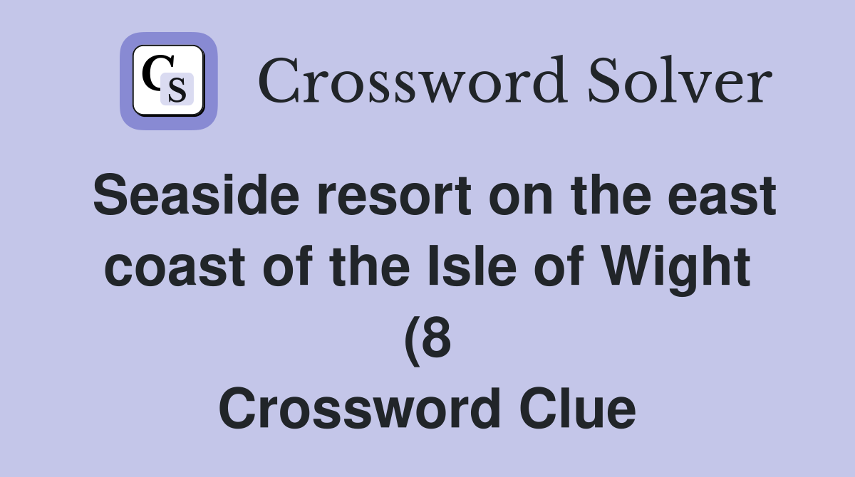 Seaside resort on the east coast of the Isle of Wight (8) Crossword Seaside resort on the east coast of the Isle of Wight (8) Crossword