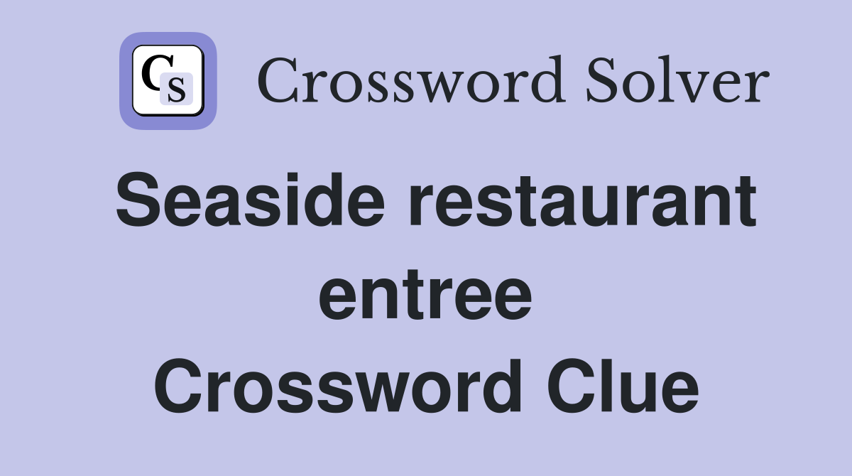Seaside restaurant entree Crossword Clue