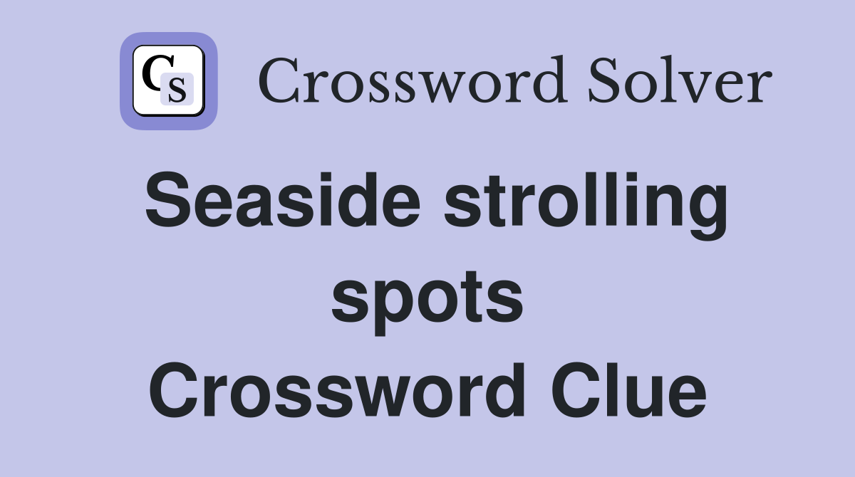 Seaside strolling spots Crossword Clue