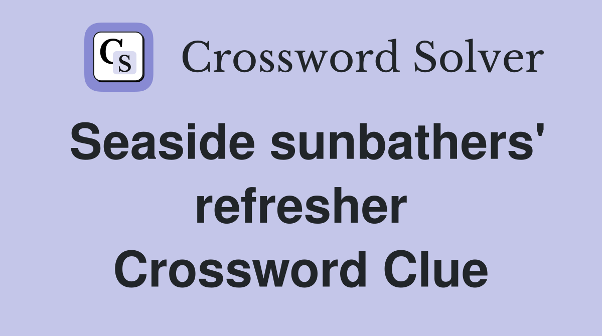 Seaside sunbathers' refresher Crossword Clue