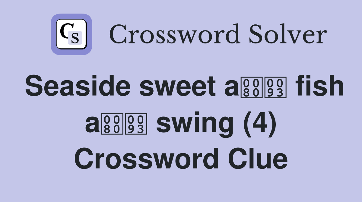 Seaside sweet a fish a swing (4) Crossword Clue
