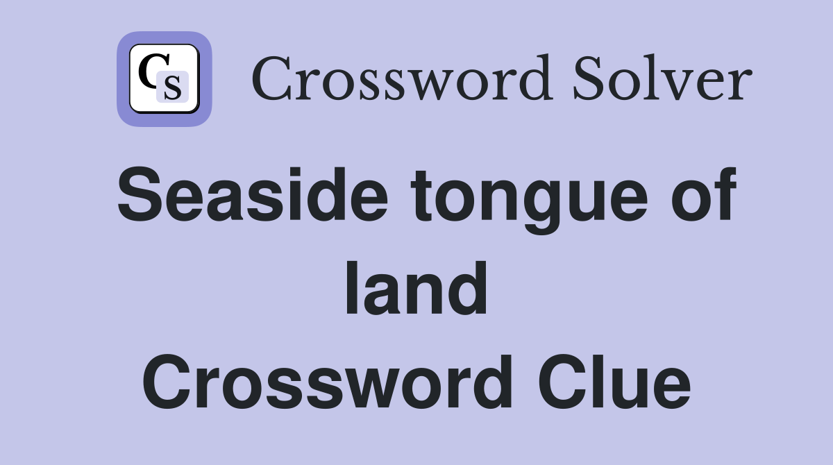 Seaside tongue of land Crossword Clue