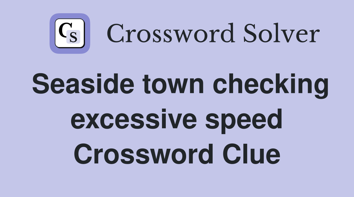 Seaside town checking excessive speed Crossword Clue