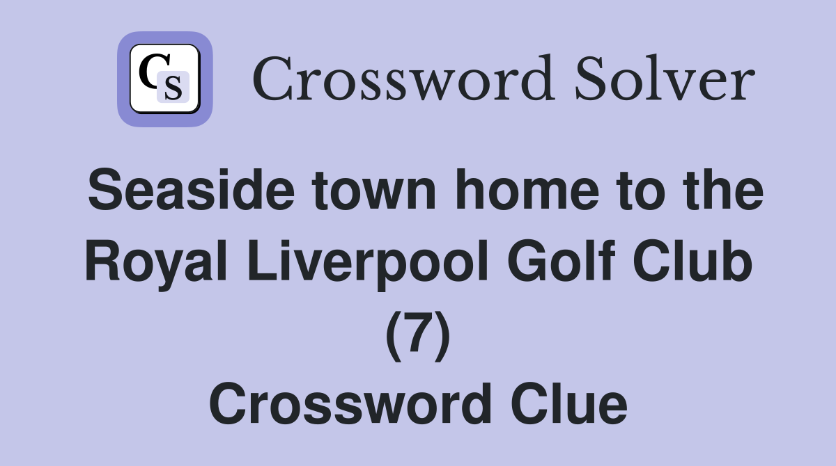 Seaside town home to the Royal Liverpool Golf Club (7) Crossword Clue