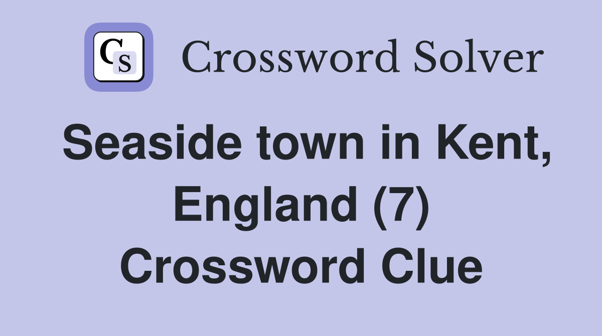 Seaside town in Kent, England (7) Crossword Clue