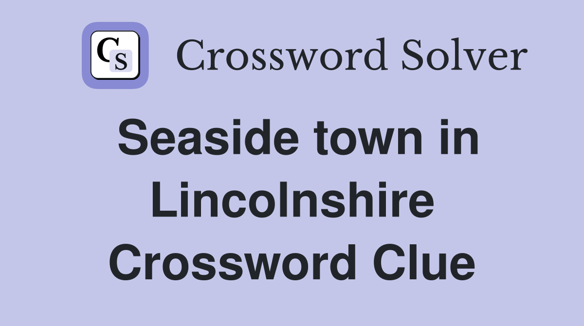 Seaside town in Lincolnshire Crossword Clue