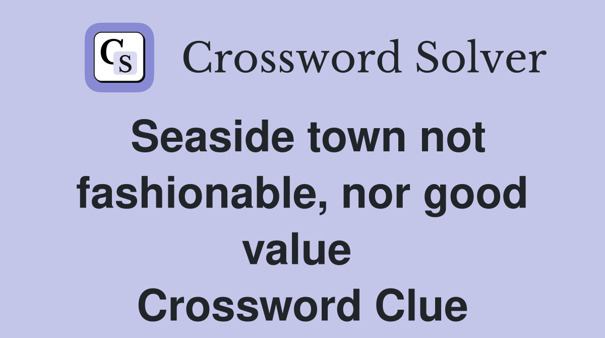 Seaside town not fashionable, nor good value  Crossword Clue