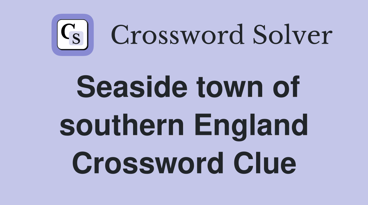 Seaside town of southern England Crossword Clue