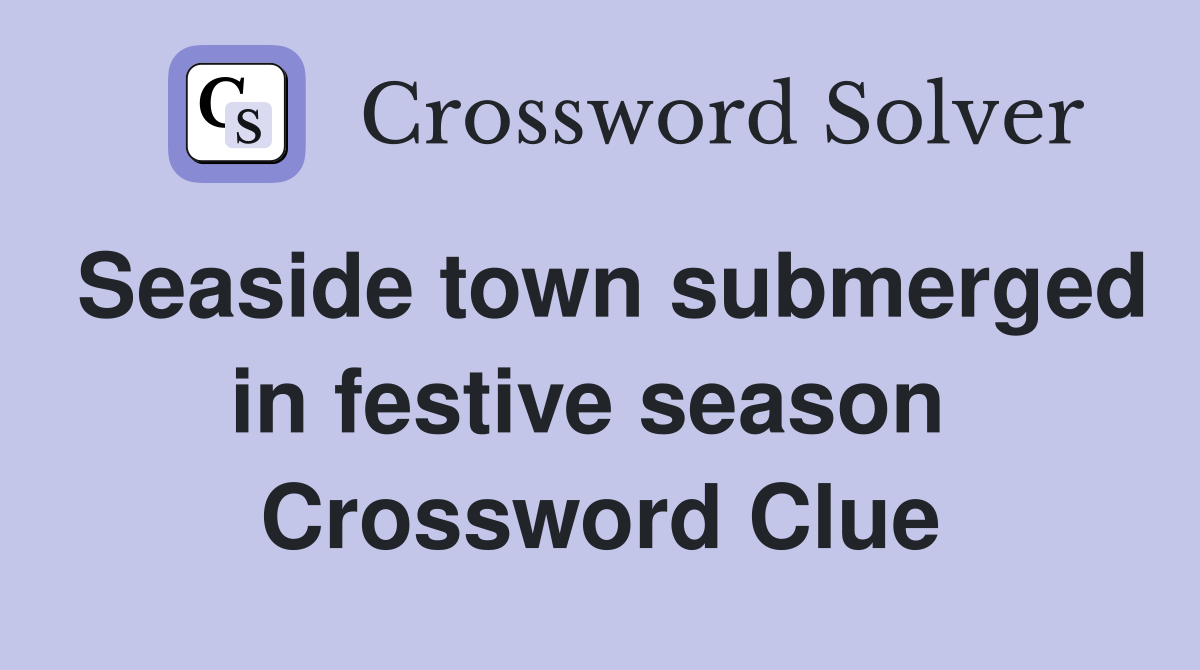 Seaside town submerged in festive season  Crossword Clue