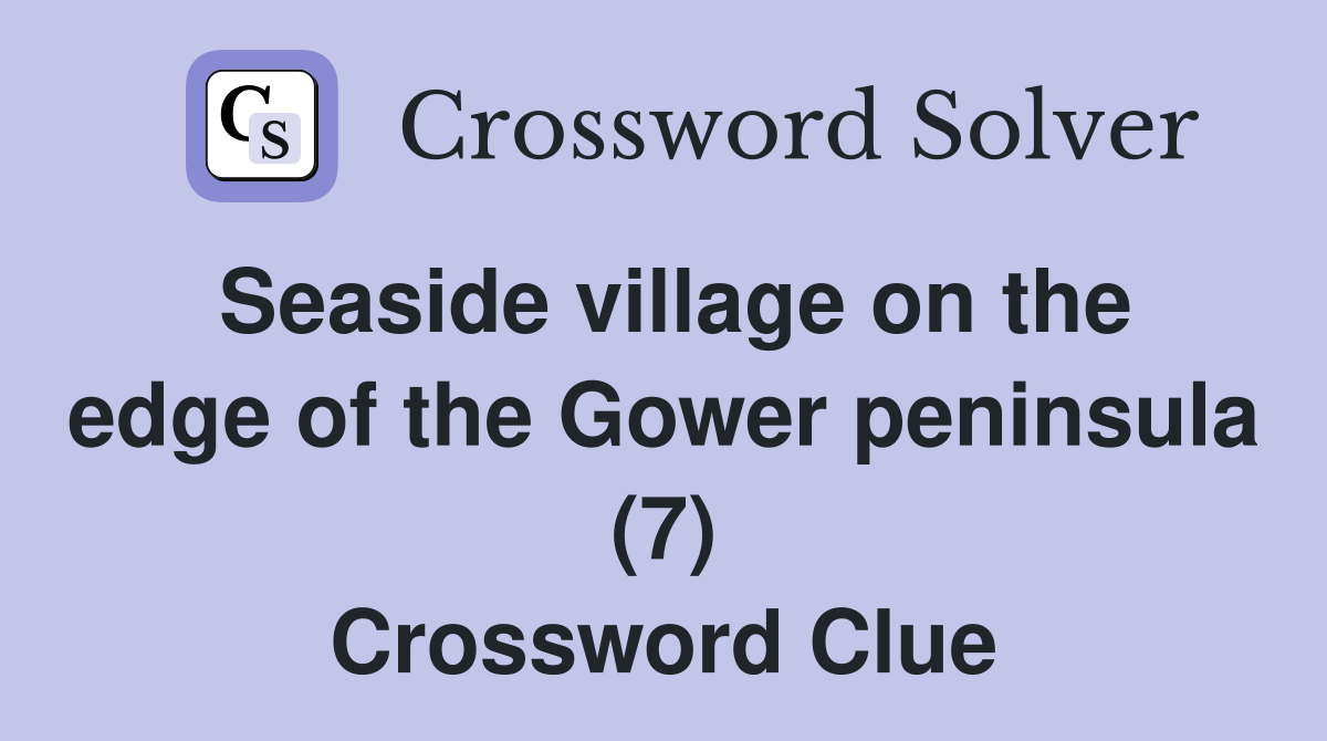 Seaside village on the edge of the Gower peninsula (7) Crossword Clue
