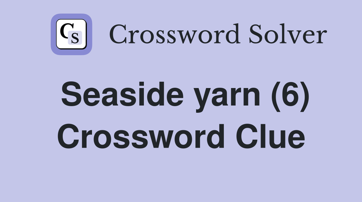 Seaside yarn (6) Crossword Clue