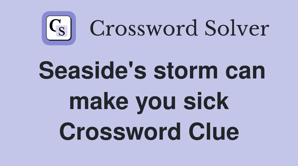 Seaside's storm can make you sick Crossword Clue