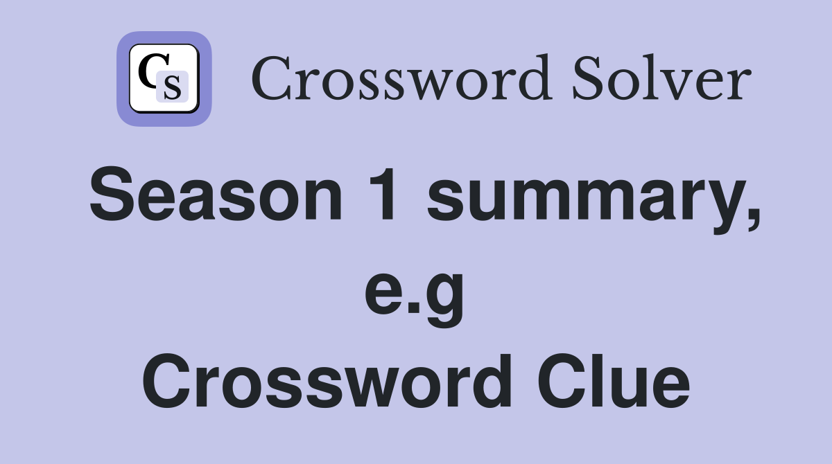 Season 1 summary, e.g Crossword Clue