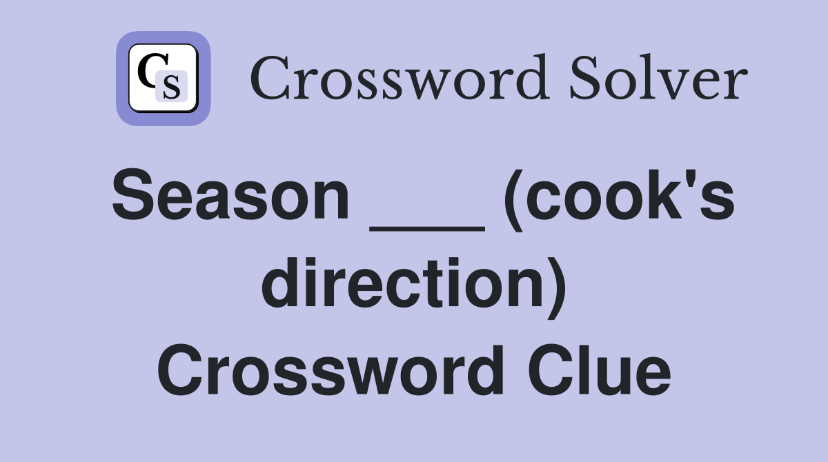 Season ___ (cook's direction) Crossword Clue