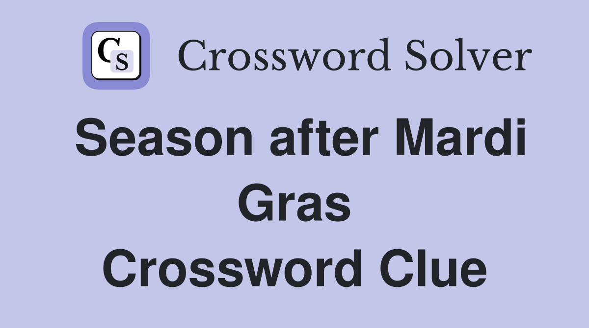 Season after Mardi Gras Crossword Clue