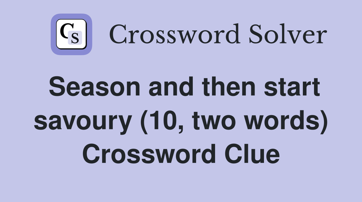 Season and then start savoury (10, two words) Crossword Clue