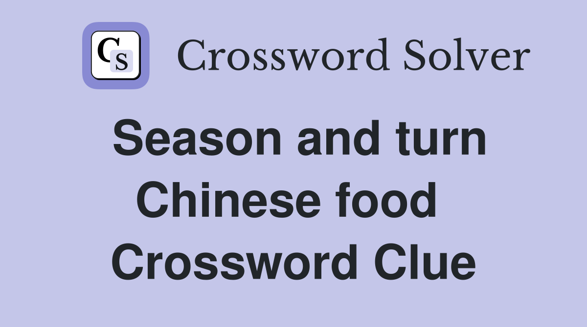 Season and turn Chinese food  Crossword Clue