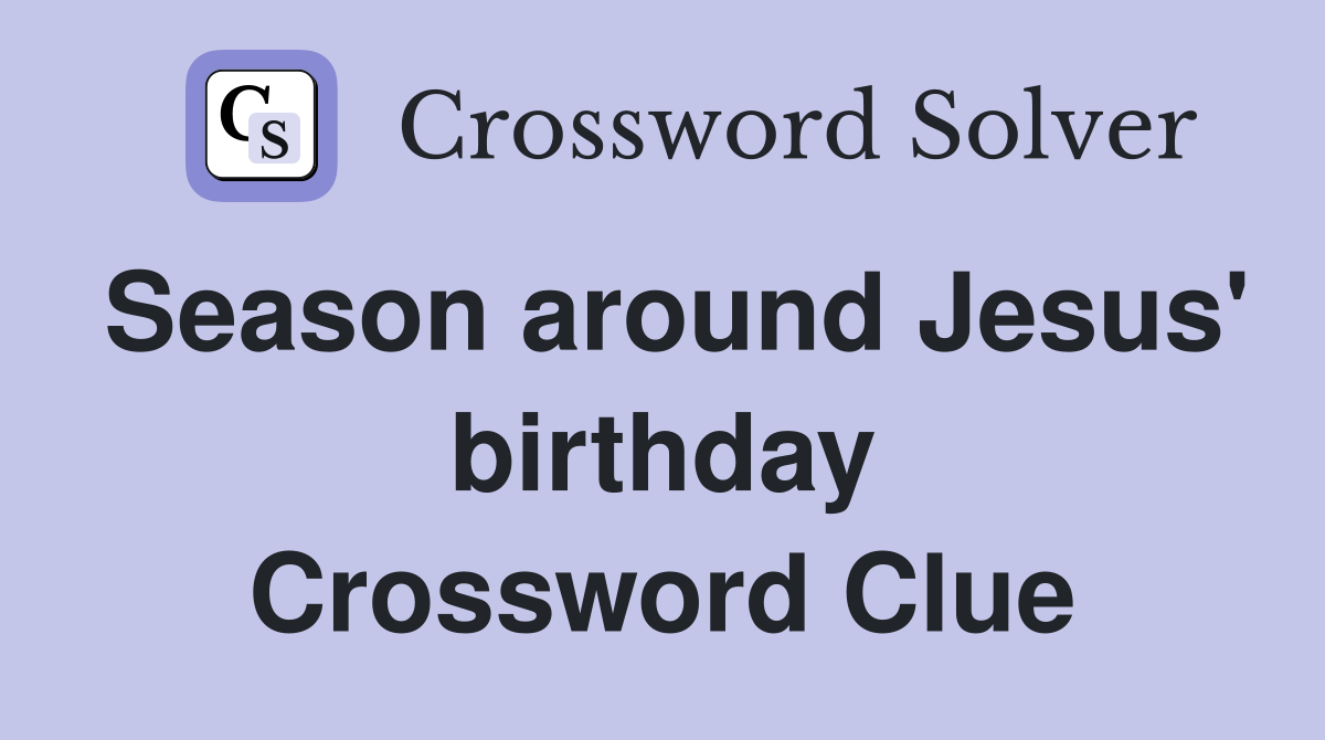 Season around Jesus' birthday Crossword Clue