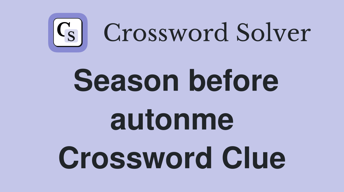 Season before autonme Crossword Clue