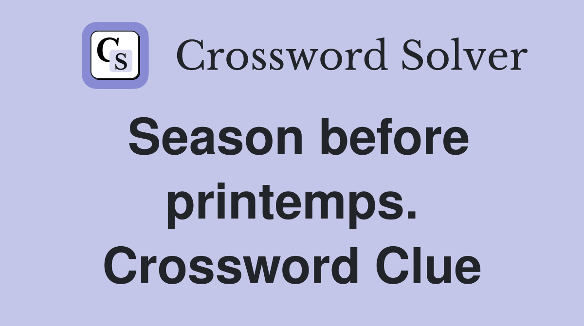 Season before printemps. Crossword Clue