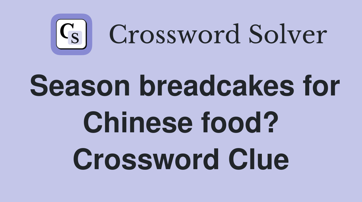 Season breadcakes for Chinese food? Crossword Clue