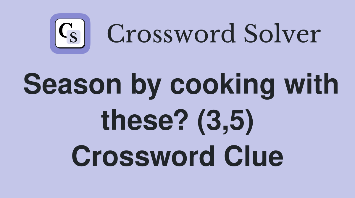 Season by cooking with these? (3,5) Crossword Clue