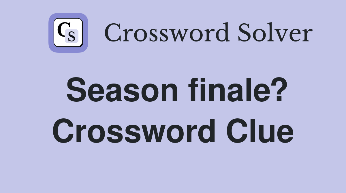 Season finale? Crossword Clue