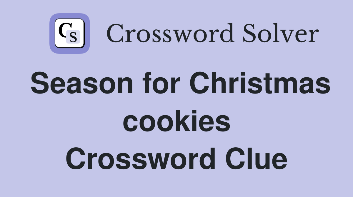 Season for Christmas cookies Crossword Clue