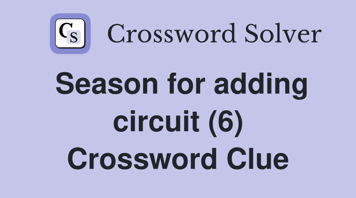 Season for adding circuit (6) Crossword Clue