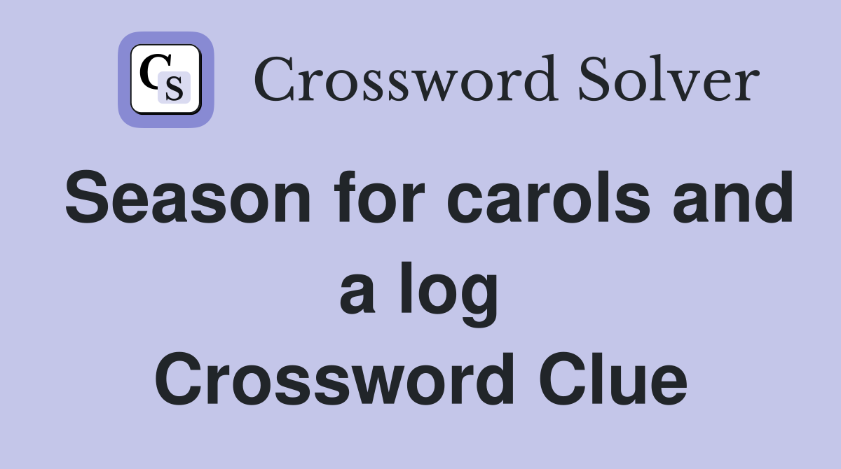 Season for carols and a log Crossword Clue