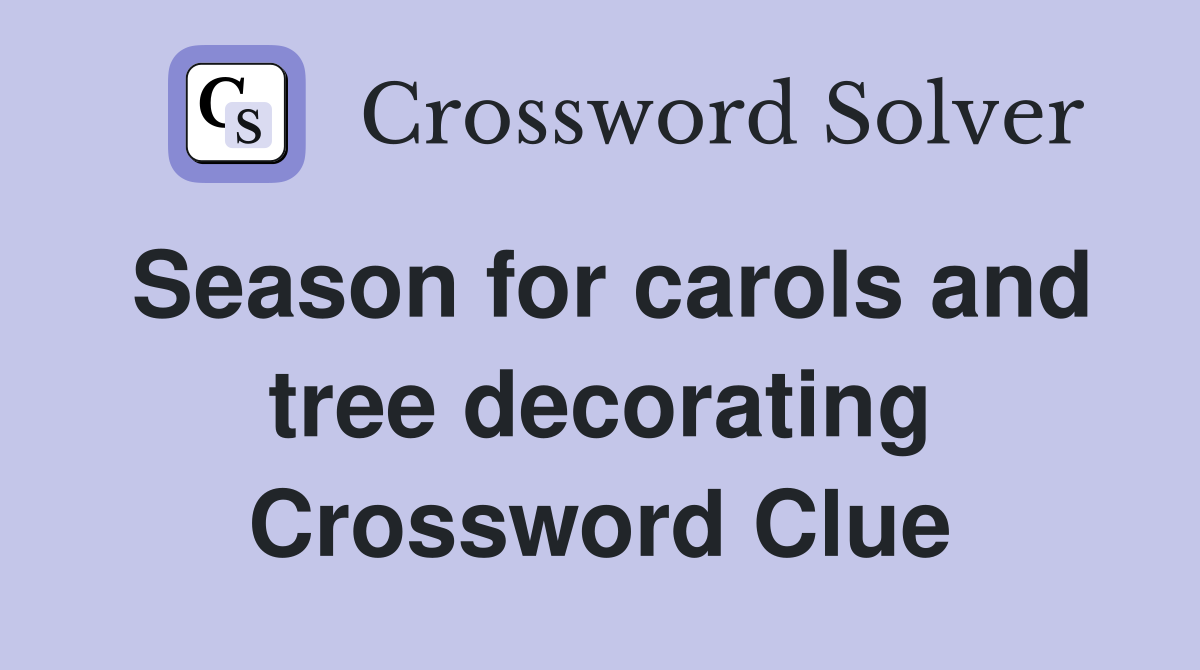 Season for carols and tree decorating Crossword Clue