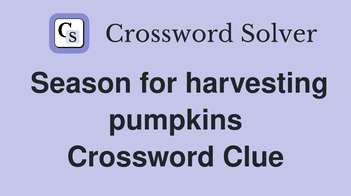 Season for harvesting pumpkins Crossword Clue