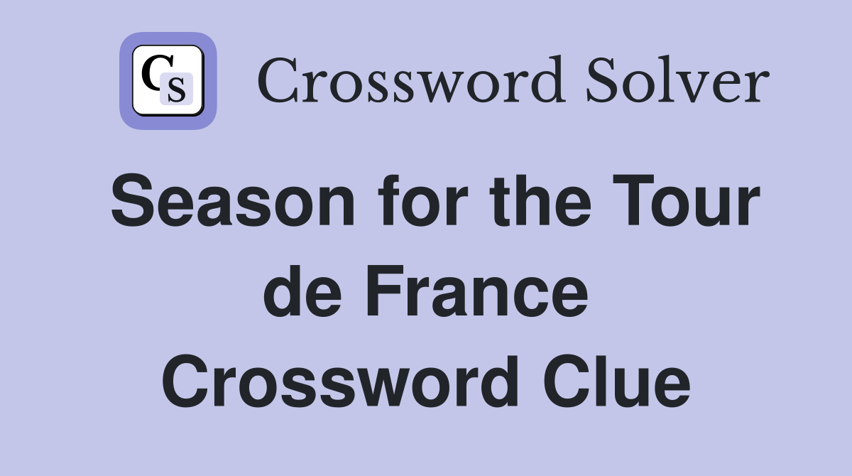 Season for the Tour de France Crossword Clue