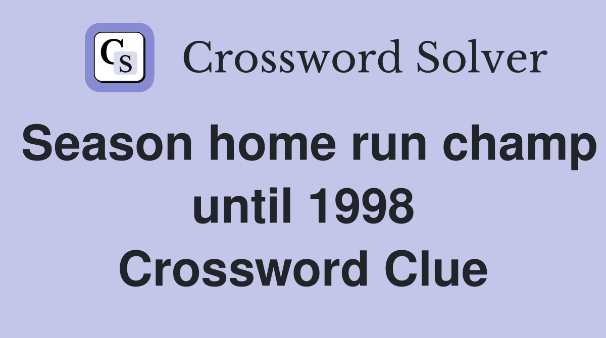 Season home run champ until 1998 Crossword Clue