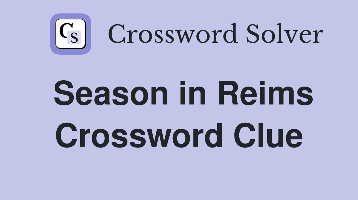 Season in Reims Crossword Clue
