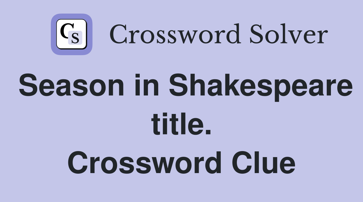 Season in Shakespeare title. Crossword Clue