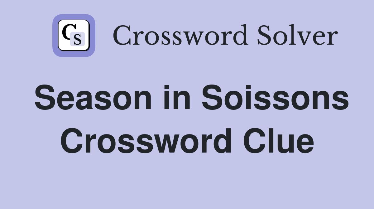 Season in Soissons Crossword Clue