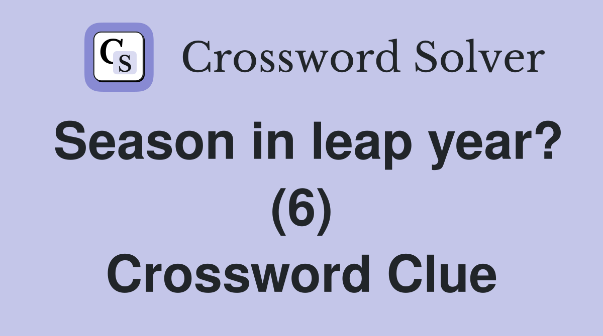 Season in leap year? (6) Crossword Clue