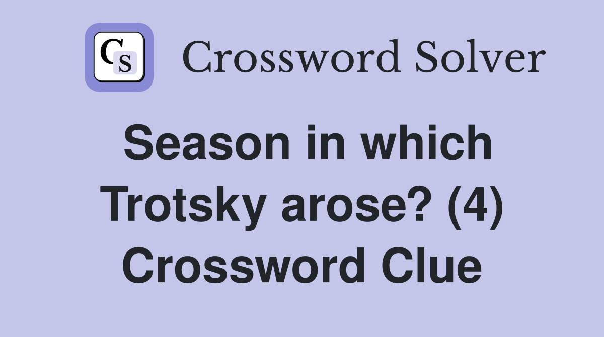 Season in which Trotsky arose? (4) Crossword Clue