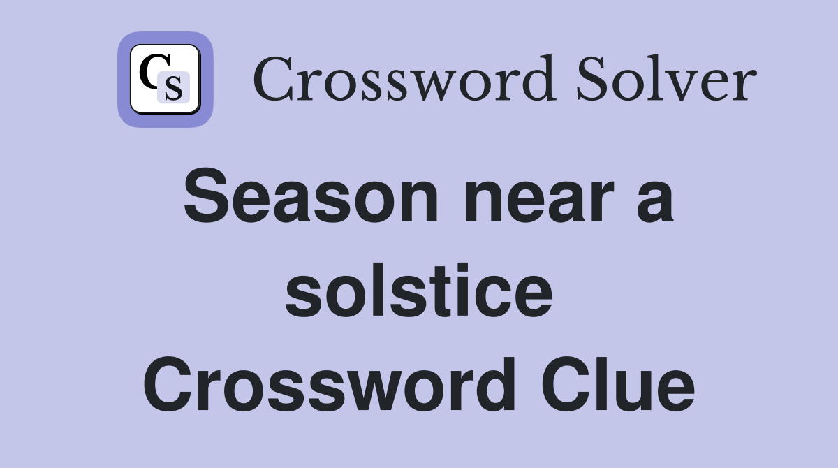 Season near a solstice Crossword Clue