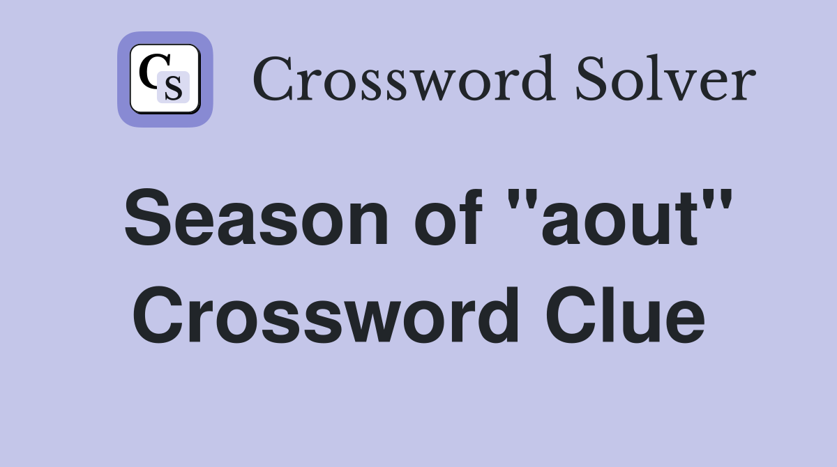 Season of "aout" Crossword Clue