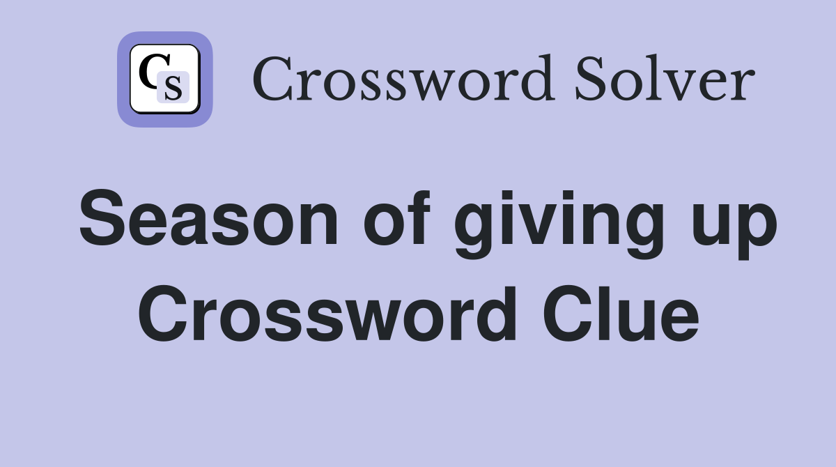 Season of giving up Crossword Clue