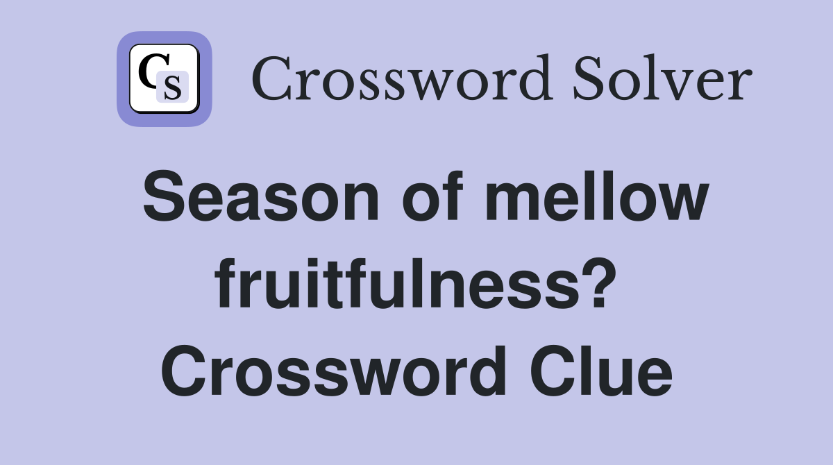 Season of mellow fruitfulness? Crossword Clue