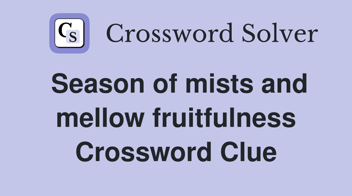 Season of mists and mellow fruitfulness Crossword Clue