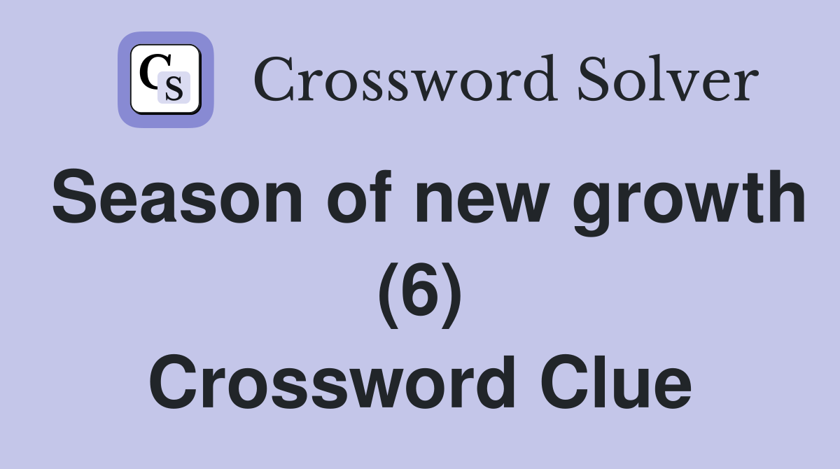 Season of new growth (6) Crossword Clue
