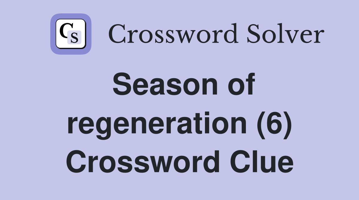 Season of regeneration (6) Crossword Clue