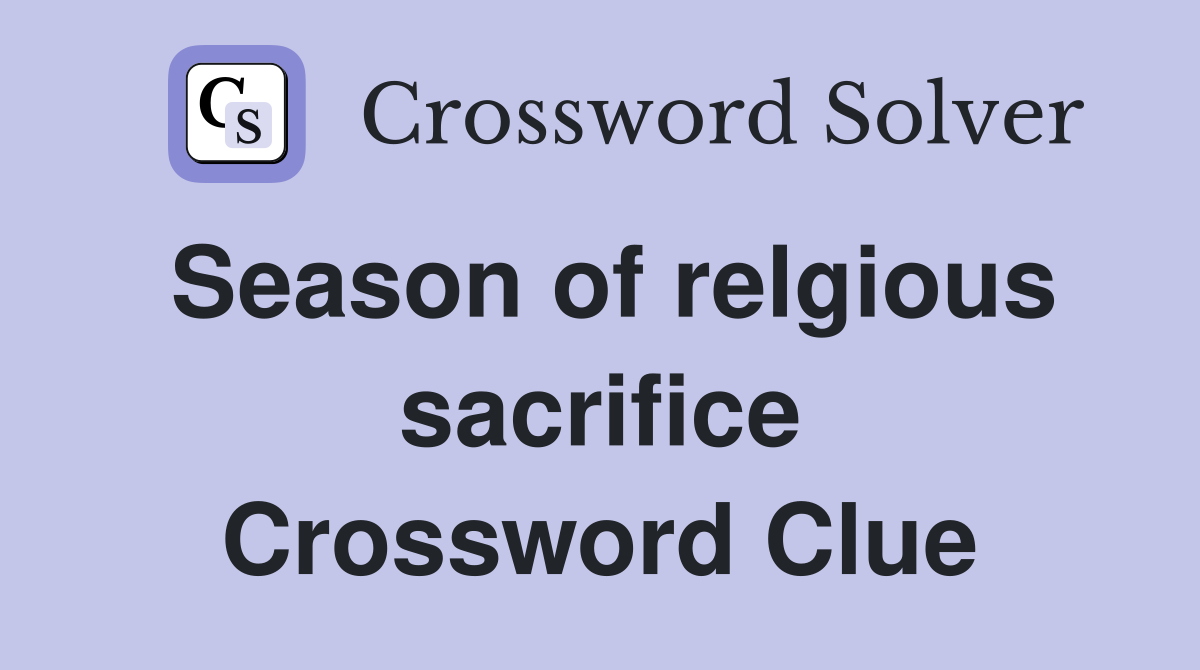 Season of relgious sacrifice Crossword Clue